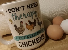 Load image into Gallery viewer, I Don't Need Therapy I Just Need More Chickens Ceramic Mug