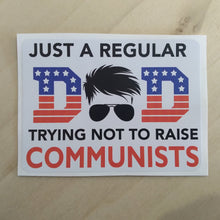 Load image into Gallery viewer, Dad Don&#39;t Raise Communists Sticker