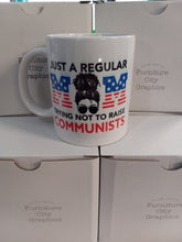 Load image into Gallery viewer, Just a MOM or DAD Trying to NOT Raise Communists Ceramic Mug