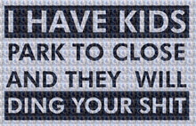 Load image into Gallery viewer, Have Kids Will Ding Your S@#t Die-Cut Vinyl Decal Sticker