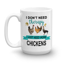 Load image into Gallery viewer, I Don&#39;t Need Therapy I Just Need More Chickens Ceramic Mug
