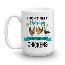 Load image into Gallery viewer, I Don't Need Therapy I Just Need More Chickens Ceramic Mug