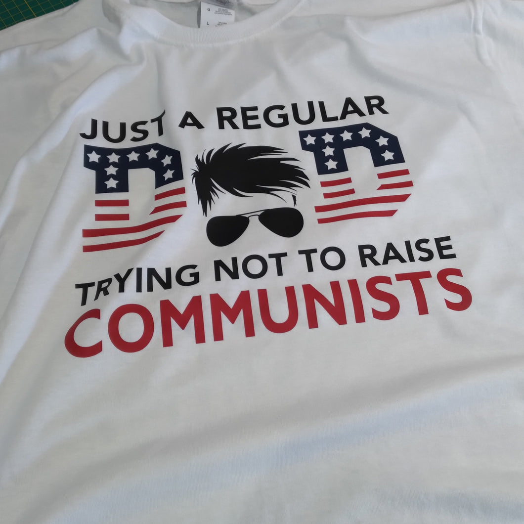 Just a Regular Dad Trying Not To Raise Communists T-Shirt