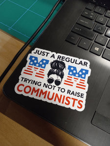 Just A Regular Mom Trying Not To Raise Communists Sticker