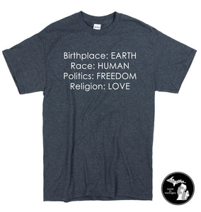 Birthplace: EARTH, Race: HUMAN, Politics: FREEDOM, Religion: LOVE T-Shirt