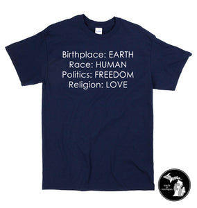 Birthplace: EARTH, Race: HUMAN, Politics: FREEDOM, Religion: LOVE T-Shirt