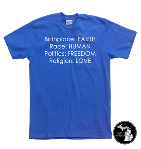 Birthplace: EARTH, Race: HUMAN, Politics: FREEDOM, Religion: LOVE T-Shirt