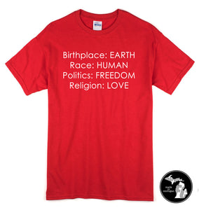 Birthplace: EARTH, Race: HUMAN, Politics: FREEDOM, Religion: LOVE T-Shirt