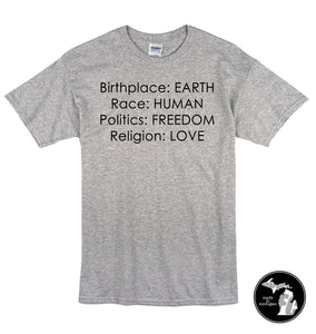 Birthplace: EARTH, Race: HUMAN, Politics: FREEDOM, Religion: LOVE T-Shirt