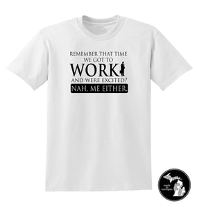Excited To Work? Nah. Me Neither T-Shirt