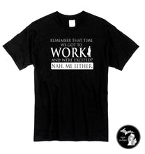 Load image into Gallery viewer, Excited To Work? Nah. Me Neither T-Shirt