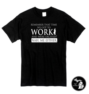 Excited To Work? Nah. Me Neither T-Shirt