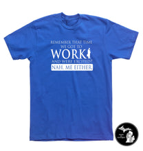 Load image into Gallery viewer, Excited To Work? Nah. Me Neither T-Shirt