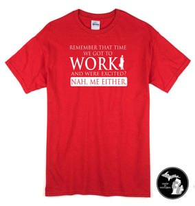 Excited To Work? Nah. Me Neither T-Shirt