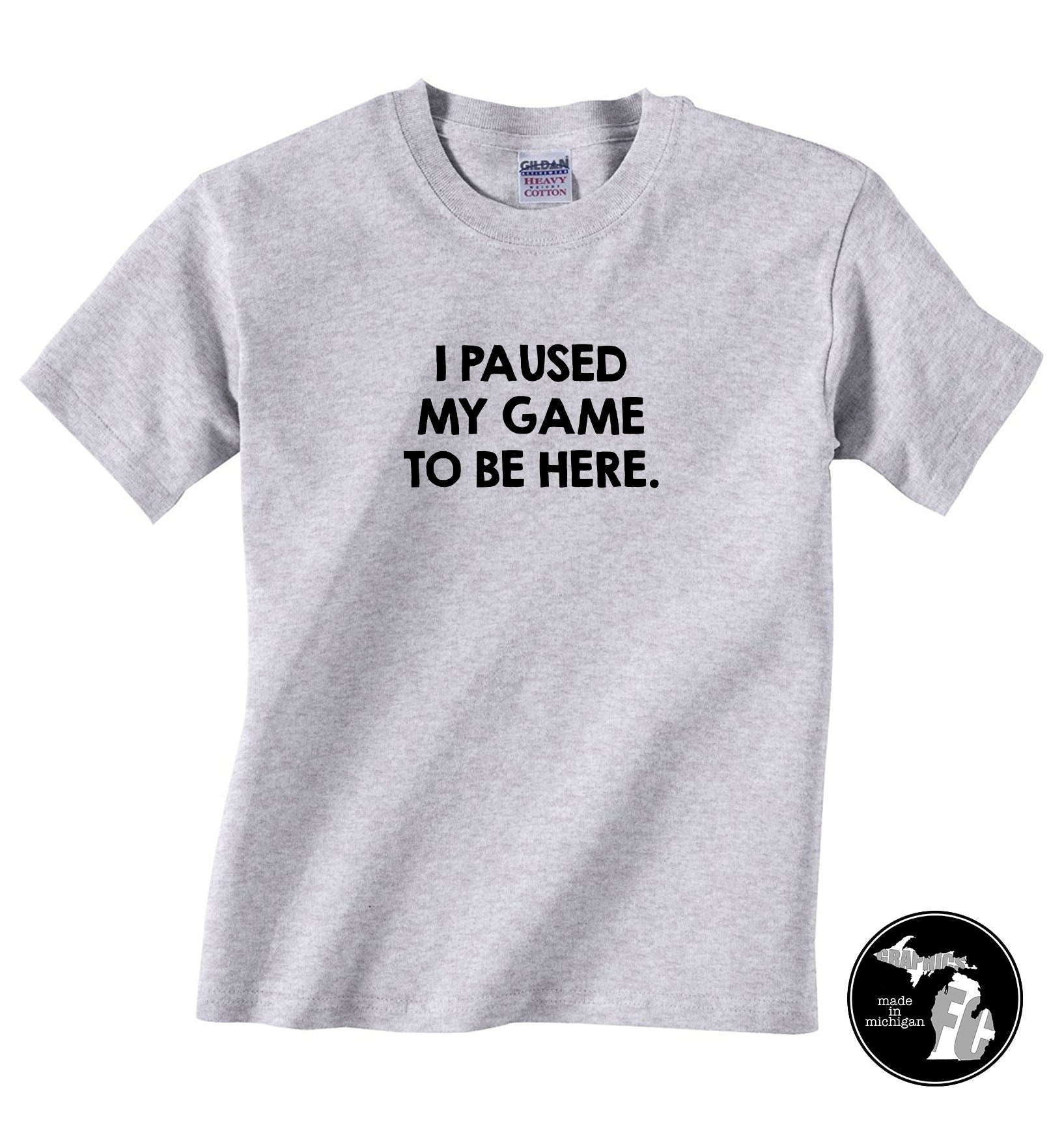 I Paused My Game To Be Here T-Shirt - Child & Adults - – Furniture