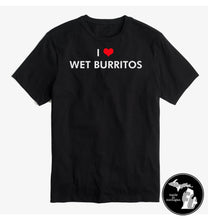 Load image into Gallery viewer, I LOVE WET BURRITOS T-Shirt