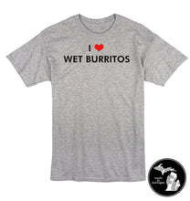 Load image into Gallery viewer, I LOVE WET BURRITOS T-Shirt