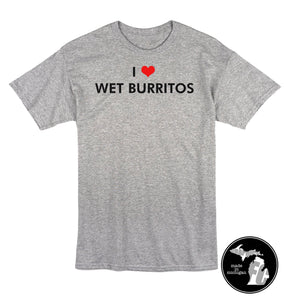 I LOVE WET BURRITOS T-Shirt