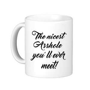 The Nicest A-Hole You'll Ever Meet! Ceramic Mug