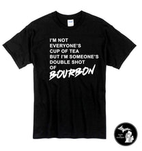 Load image into Gallery viewer, I&#39;m Not Everyone&#39;s Cup of Tea, But I&#39;m Someone&#39;s Double Shot if Bourbon T-Shirt