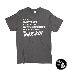 Not Your Cup of Tea but Someone's Shot of Whiskey Shirt