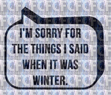 Load image into Gallery viewer, Sorry For What I Said When It Was Winter Die-Cut Vinyl Decal - Made In Michigan - Outdoor - Indoor