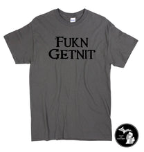 Load image into Gallery viewer, Fukn Getnit T-Shirt - Adult Shirt - Humor - F&#39;n Gettin it -