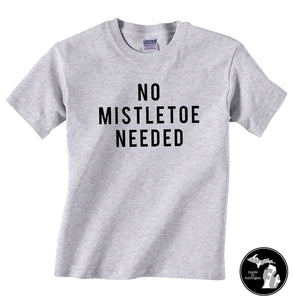No Mistletoe Needed Kids/Infant Shirt