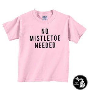 No Mistletoe Needed Kids/Infant Shirt