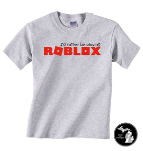 I'd Rather Be Playing Roblox T-Shirt - Child & Adults -