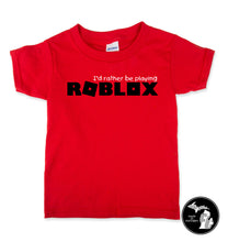 Load image into Gallery viewer, I&#39;d Rather Be Playing Roblox T-Shirt - Child &amp; Adults -